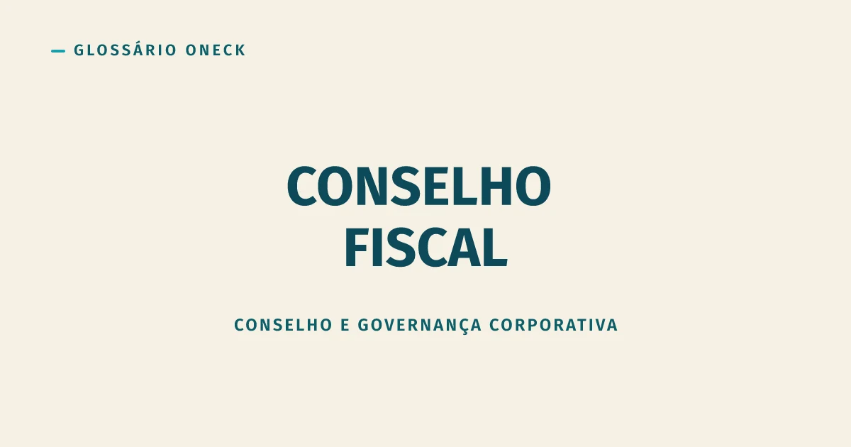 Conselho Fiscal: o órgão que audita as contas e que quase ninguém instala por vontade própria
