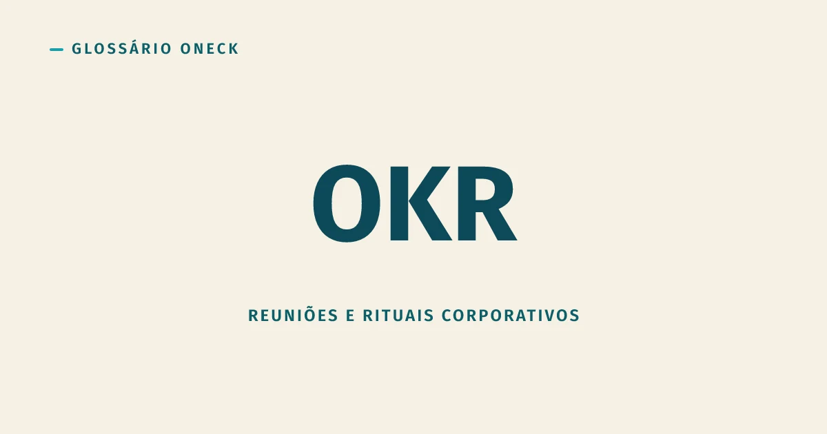 OKR (Objectives and Key Results): o método do Google que vira burocracia trimestral em empresa pequena