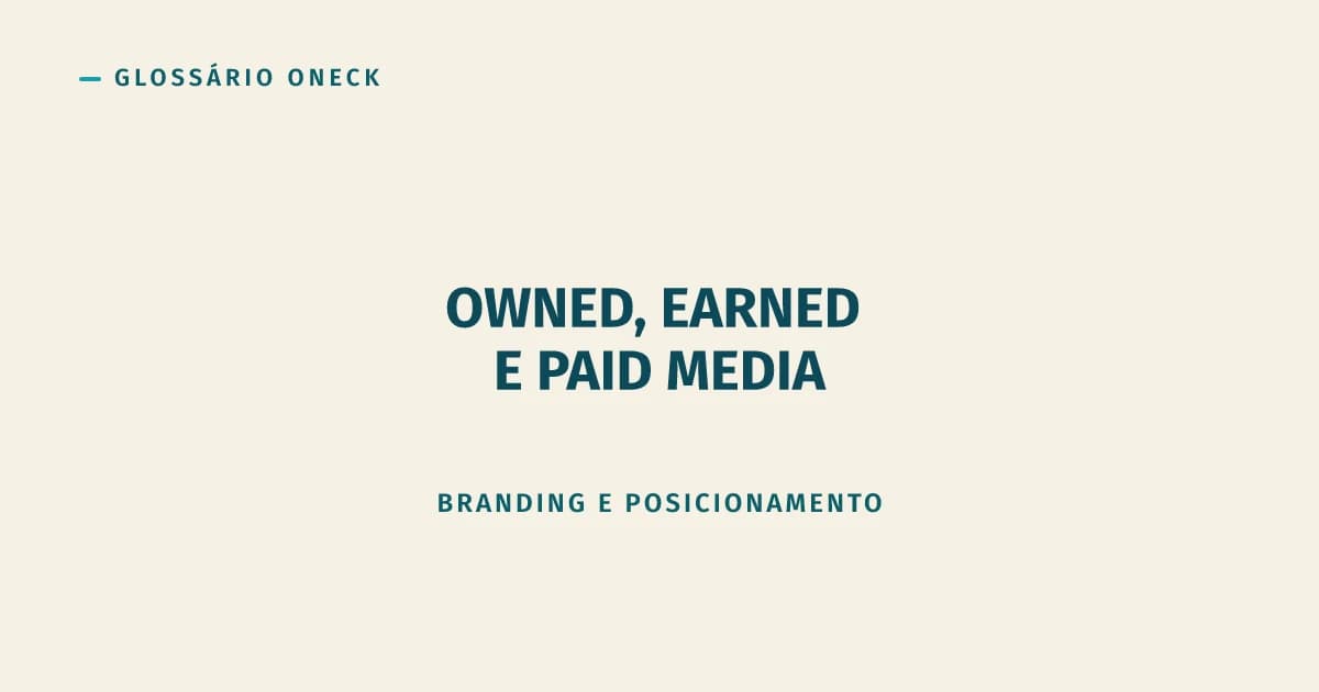 Owned, Earned e Paid Media: os três motores que sua marca não pode operar sozinha