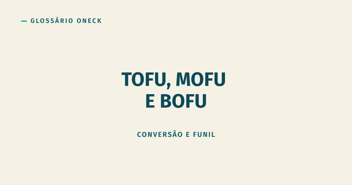TOFU, MOFU e BOFU: as Três Camadas do Funil que Ninguém Pode Ignorar