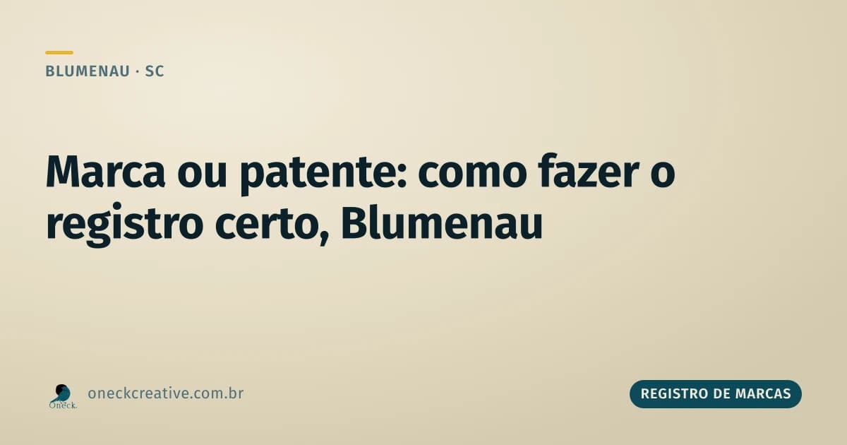 Registro de marcas e patentes, como fazer: qual dos dois o seu negócio em Blumenau precisa
