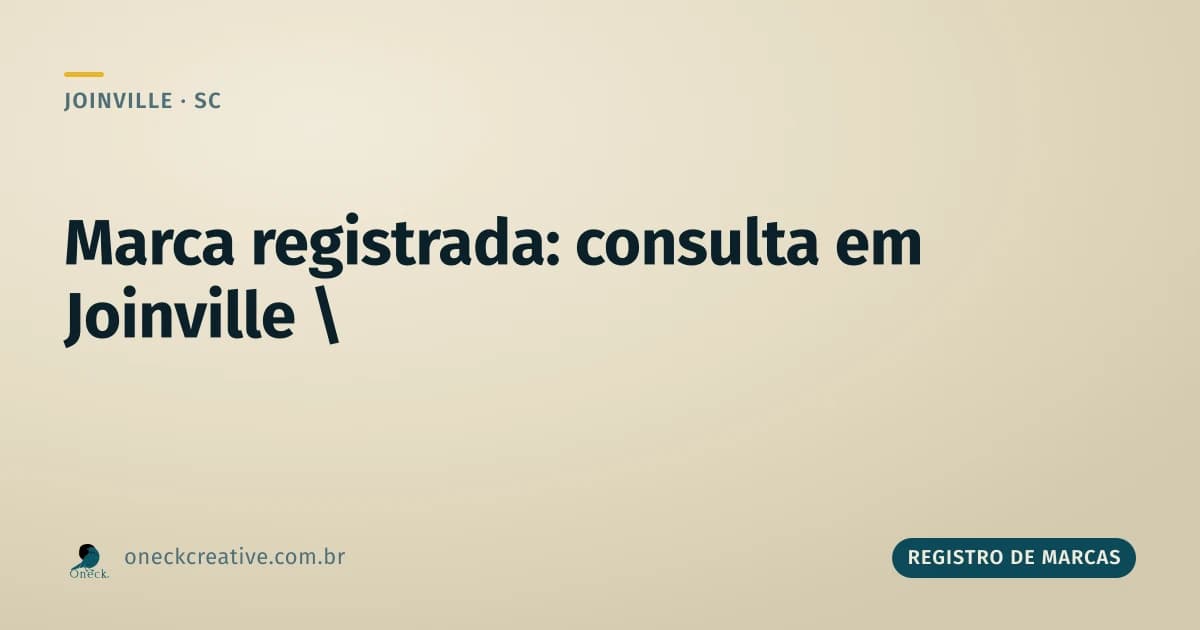 Marca registrada, consulta em Joinville: como saber se o nome já é registrado de verdade