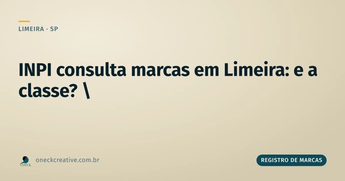 INPI consulta marcas em Limeira: por que a classe muda a resposta