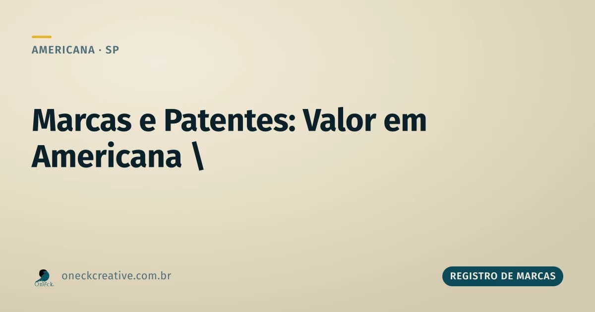 Registro de marcas e patentes em Americana: valores que não seguem a mesma tabela