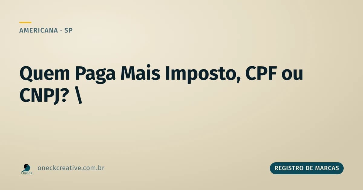 Quem paga mais imposto, CPF ou CNPJ, em Americana