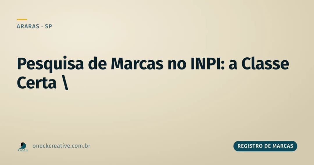 Pesquisa de registro de marcas no INPI em Araras: sem a classe certa, a busca não serve