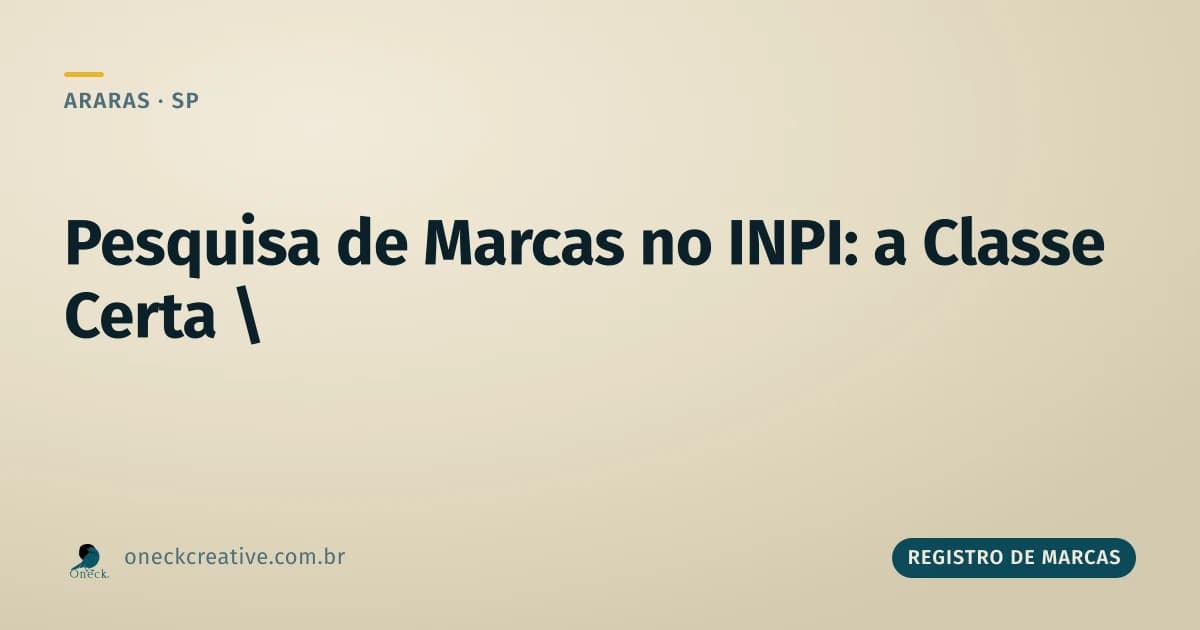 Pesquisa de registro de marcas no INPI em Araras: sem a classe certa, a busca não serve