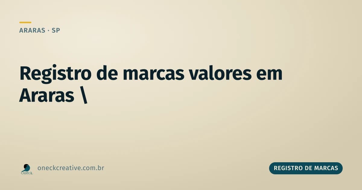 Registro de marcas valores: por que mudam em Araras