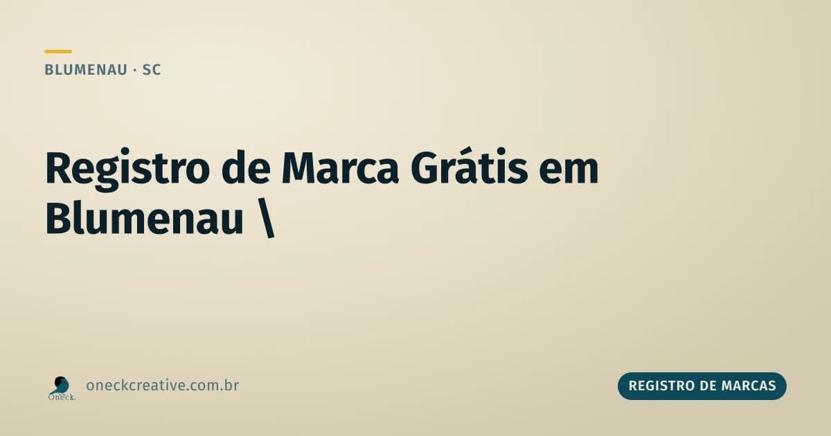 Registro de marca grátis em Blumenau: o que a Oneck cobra afinal