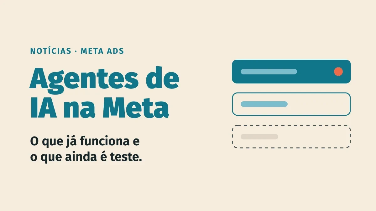 Meta coloca agentes de IA no Gerenciador de Anúncios: o que já funciona e o que é teste