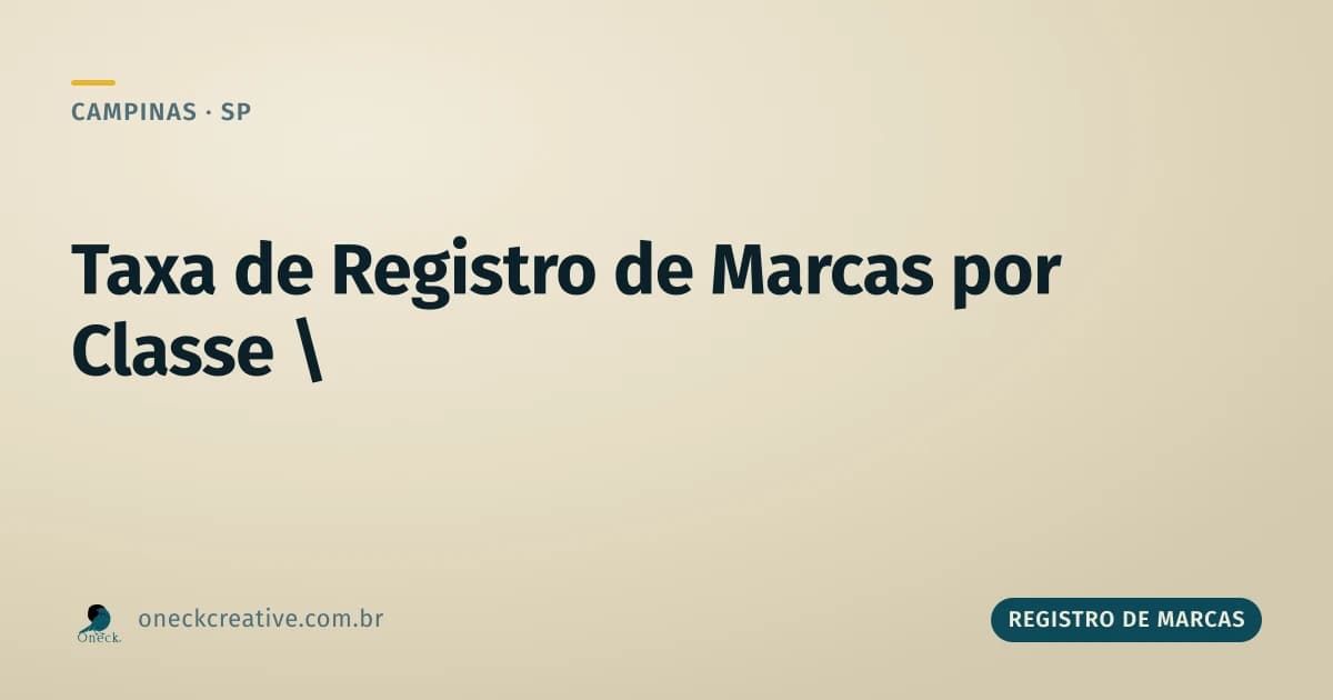 Taxa de registro de marcas: por que ela multiplica por classe em Campinas