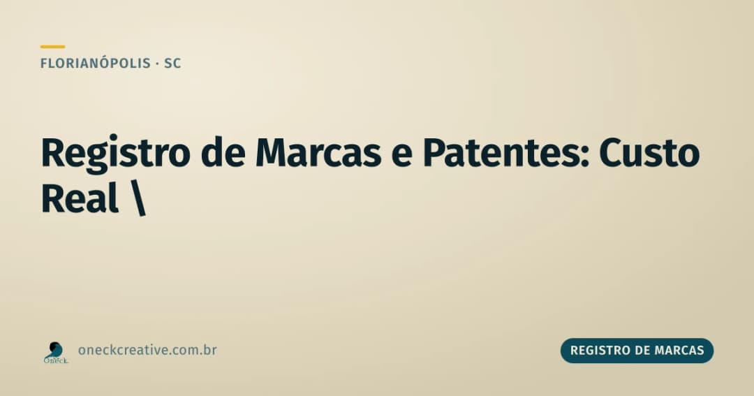 Registro de marcas e patentes custo em Florianópolis: a conta que ninguém soma