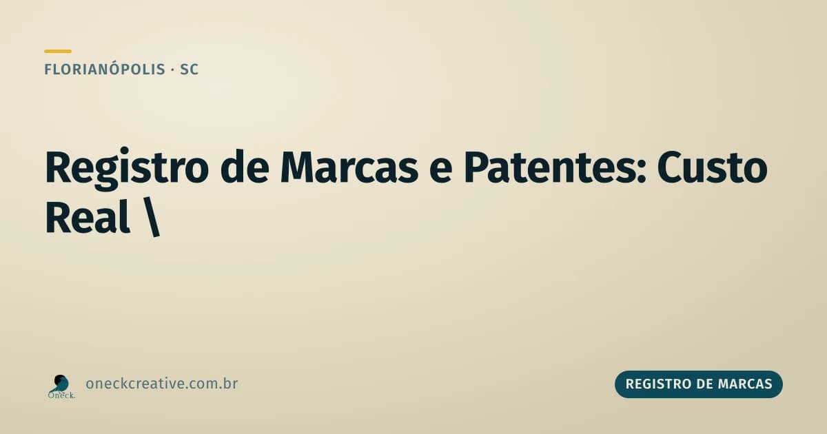 Registro de marcas e patentes custo em Florianópolis: a conta que ninguém soma