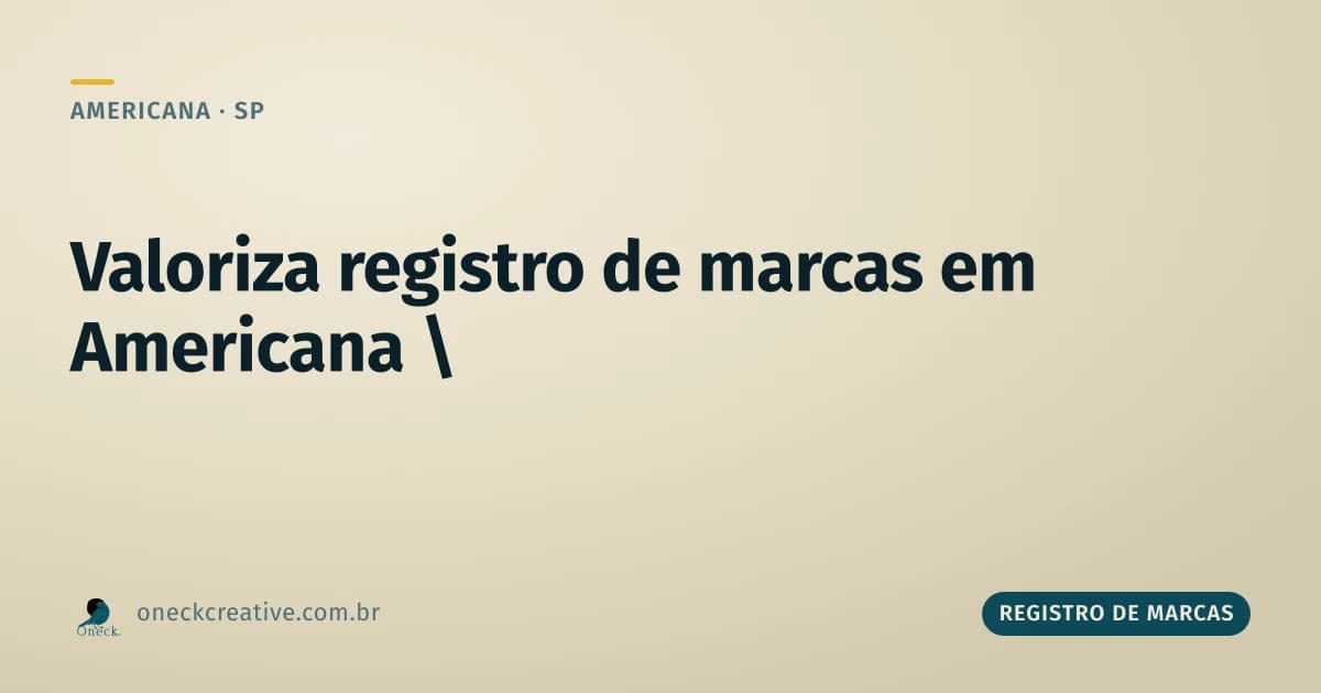 Valoriza registro de marcas em Americana: marca como ativo, não só nome