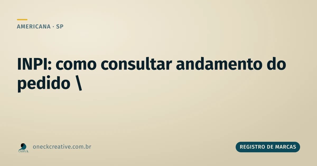 INPI registro de marcas consulta em Americana: acompanhando um pedido já protocolado