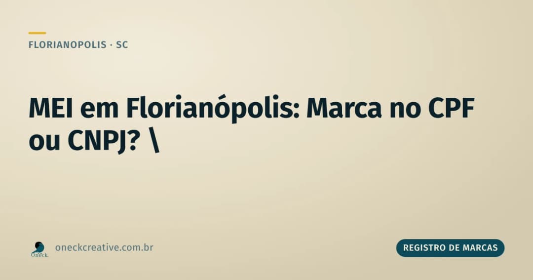 Registro de marca no CPF ou CNPJ em Florianópolis: e quem é MEI, registra em qual dos dois?