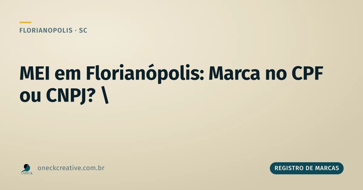 Registro de marca no CPF ou CNPJ em Florianópolis: e quem é MEI, registra em qual dos dois?