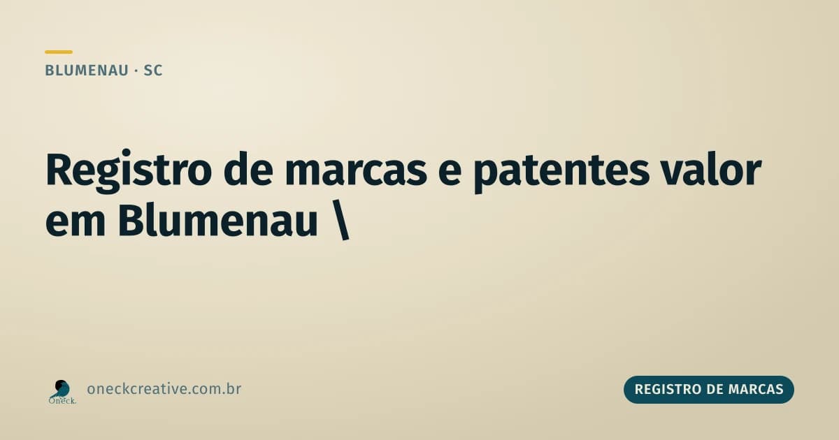 Registro de marcas e patentes: valor e diferença em Blumenau