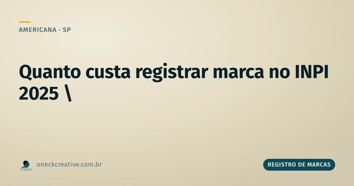 Quanto custa registrar uma marca no INPI em 2025 (e depois), visto de Americana