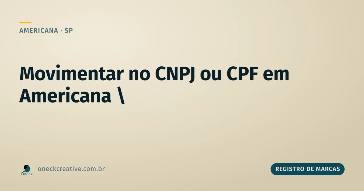 É melhor movimentar o CNPJ ou CPF em Americana?
