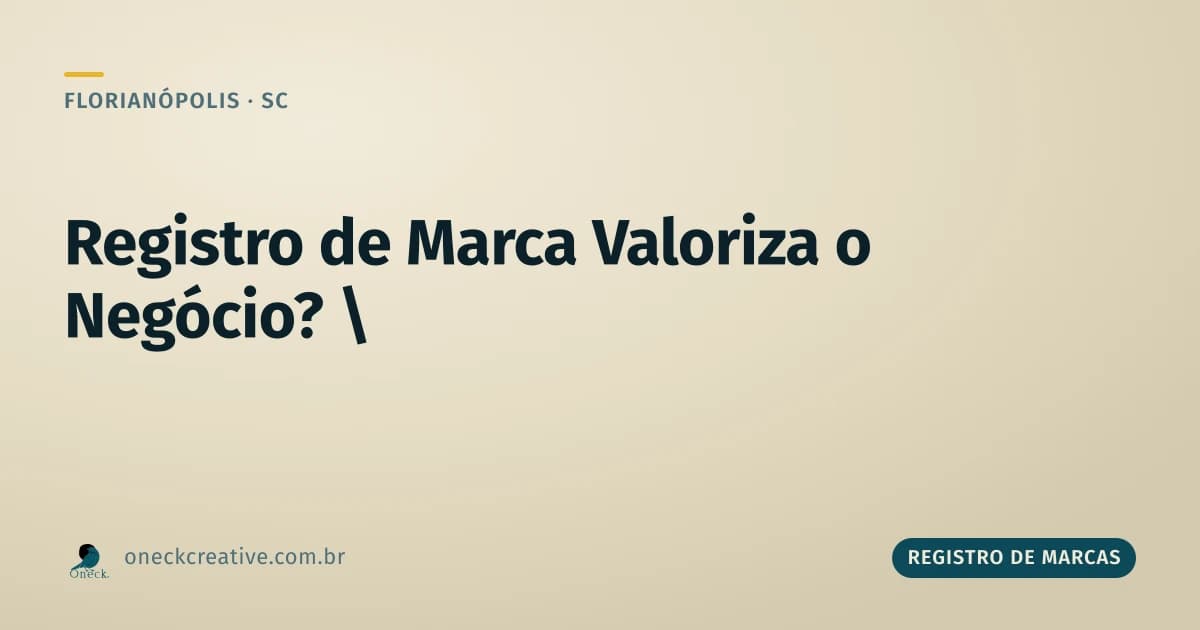 Registro de marca valoriza o negócio em Florianópolis? Sim, e é mensurável