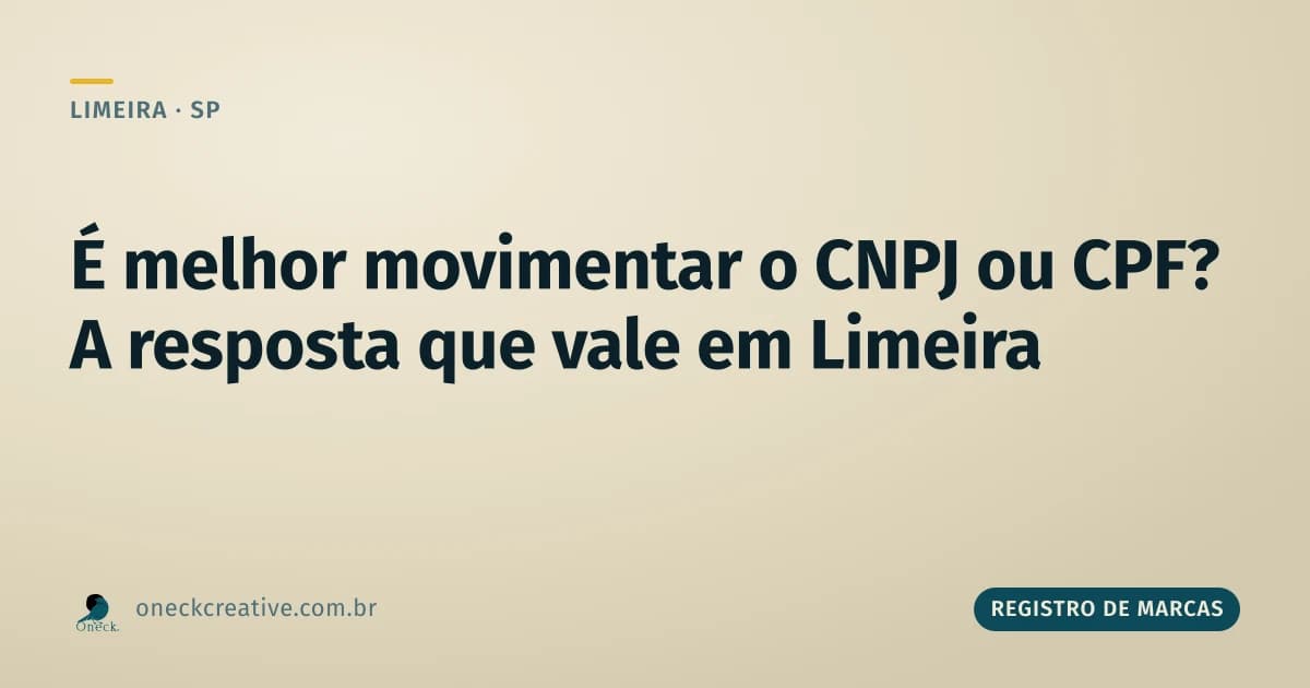 É melhor movimentar o CNPJ ou CPF? A resposta que vale em Limeira