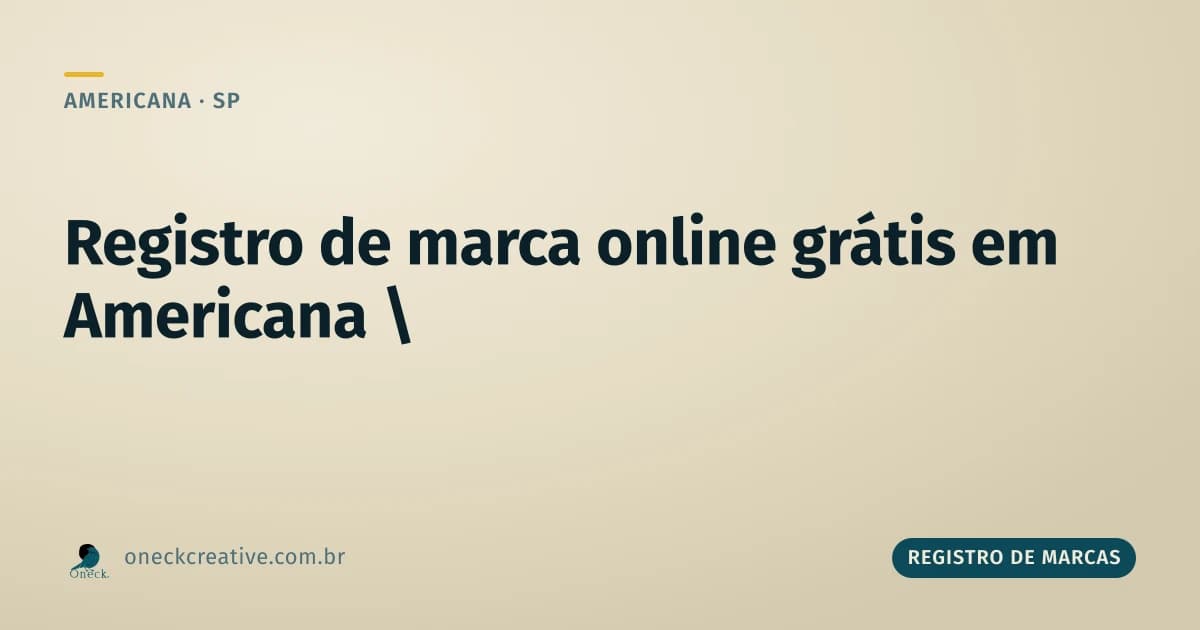 Registro de marcas online grátis em Americana: cuidado com essa combinação