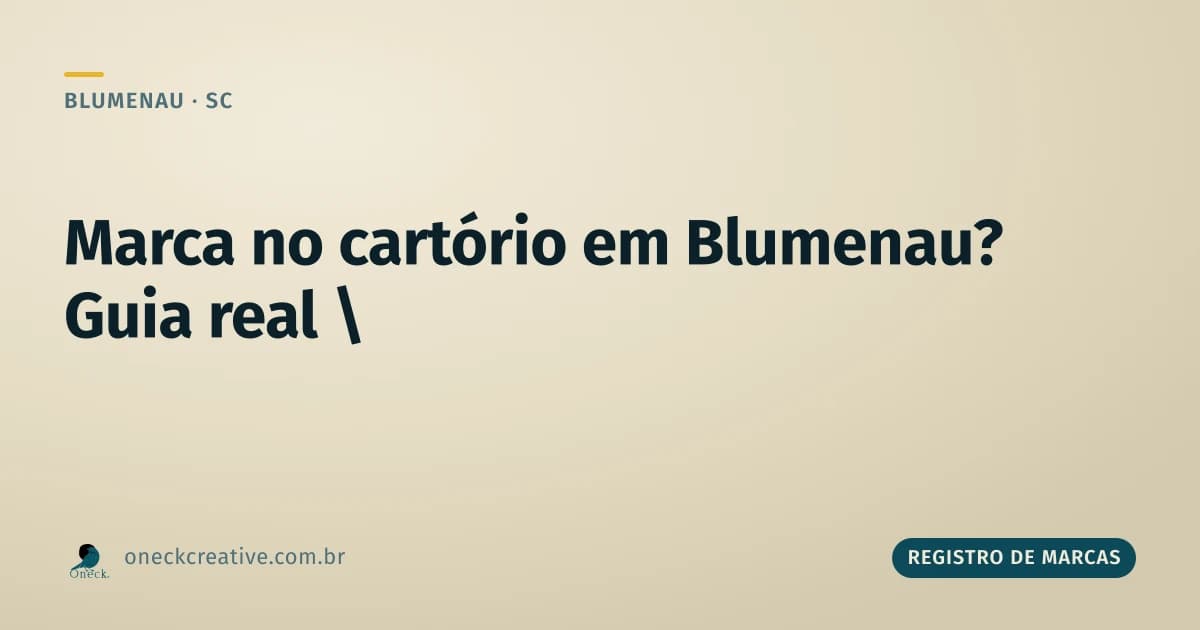Como registrar uma marca no cartório em Blumenau (e por que isso não existe)