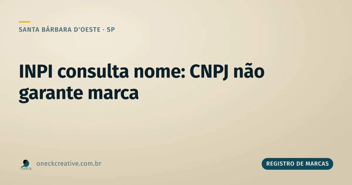 INPI consulta nome: por que ter CNPJ aprovado não protege sua marca em Santa Bárbara d'Oeste