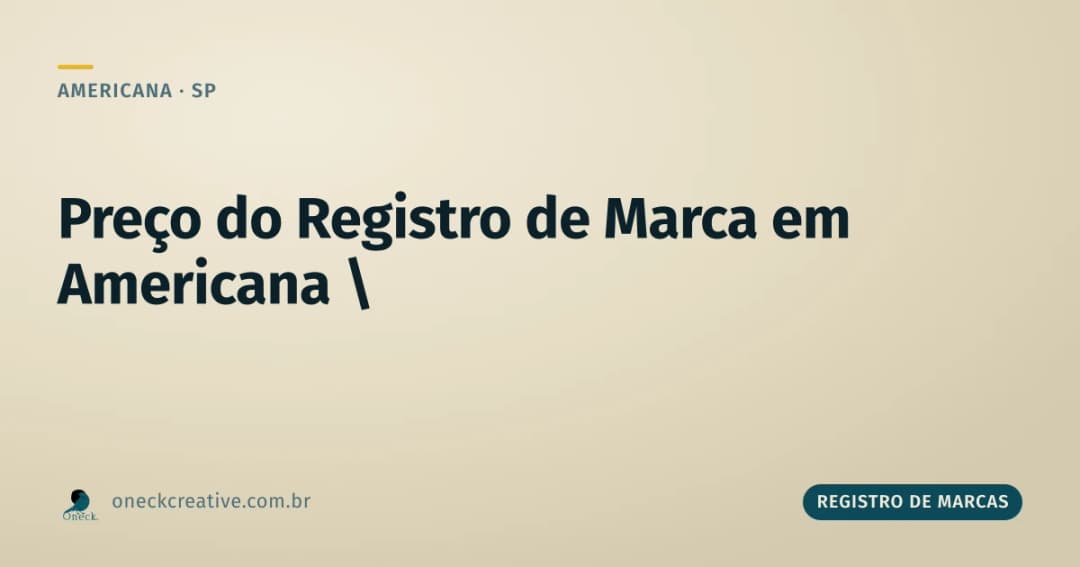 Preço do registro de marca em Americana: por que o mais barato pode sair mais caro
