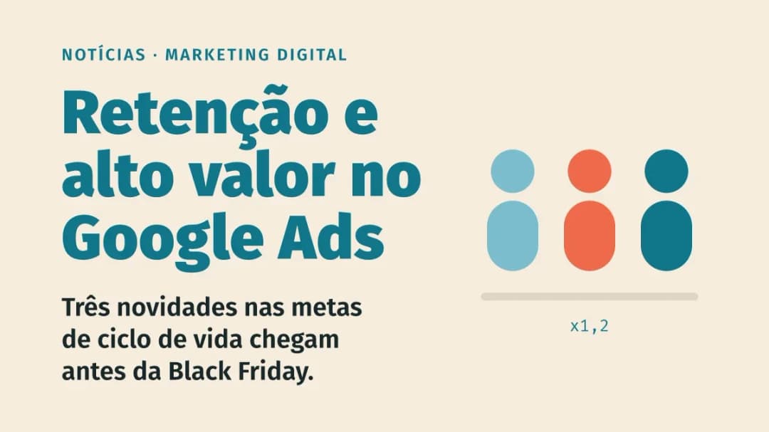 Google Ads amplia metas de retenção e leva o alto valor para o Shopping