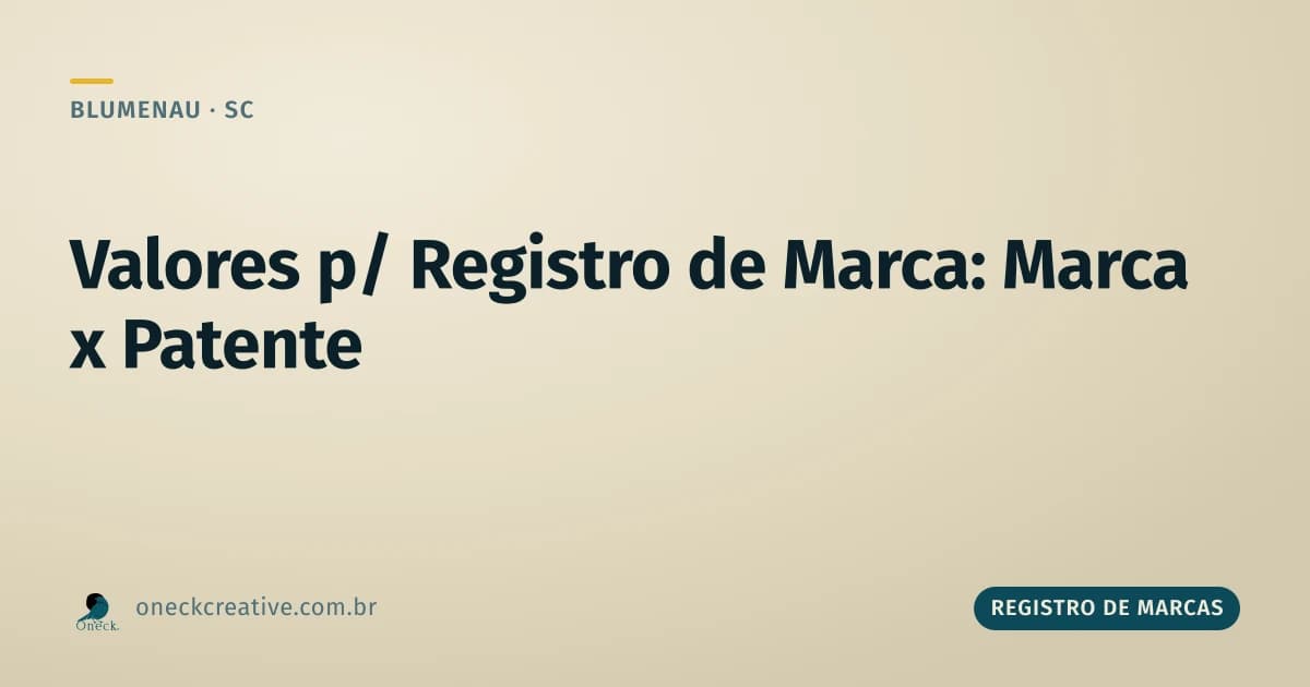 Valores para registro de marcas em Blumenau: marca não é a mesma coisa que patente