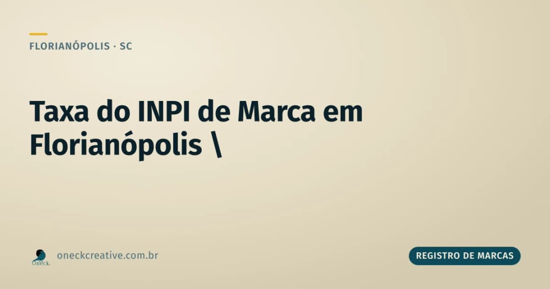 Taxa do INPI para registro de marcas em Florianópolis: o que acontece se o pedido for negado