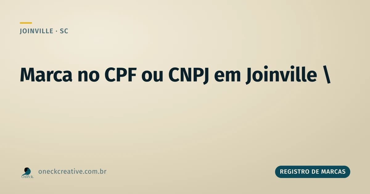 Registro de marca no CPF ou CNPJ em Joinville: qual documento apresentar