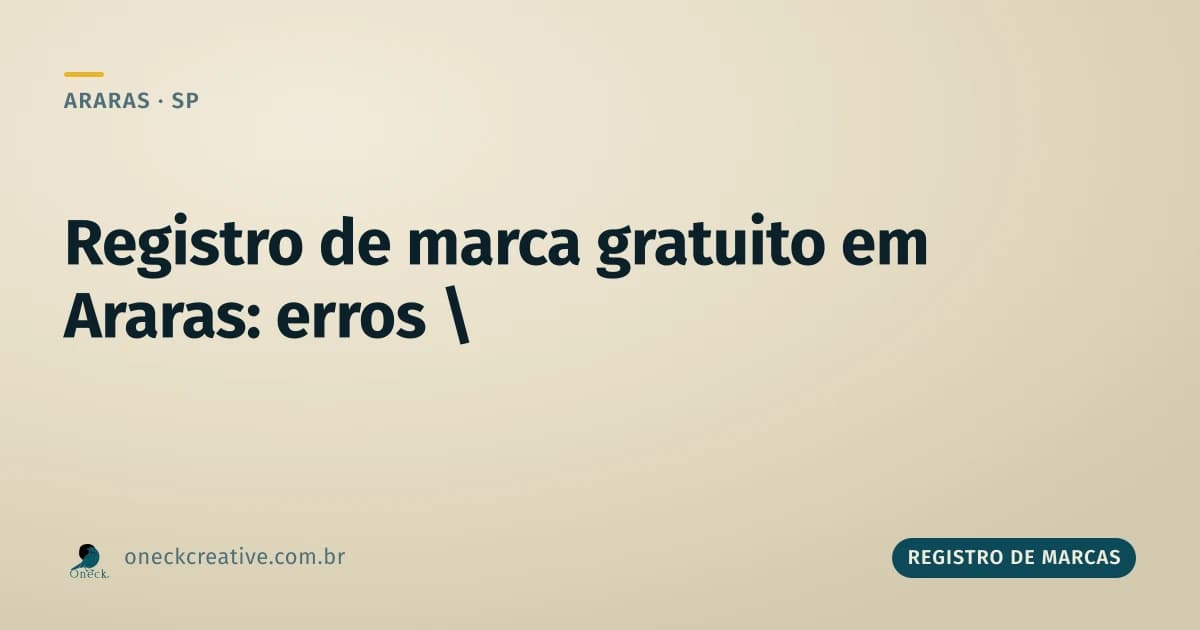 Registro de marcas gratuito em Araras: os erros mais comuns de quem tenta sozinho