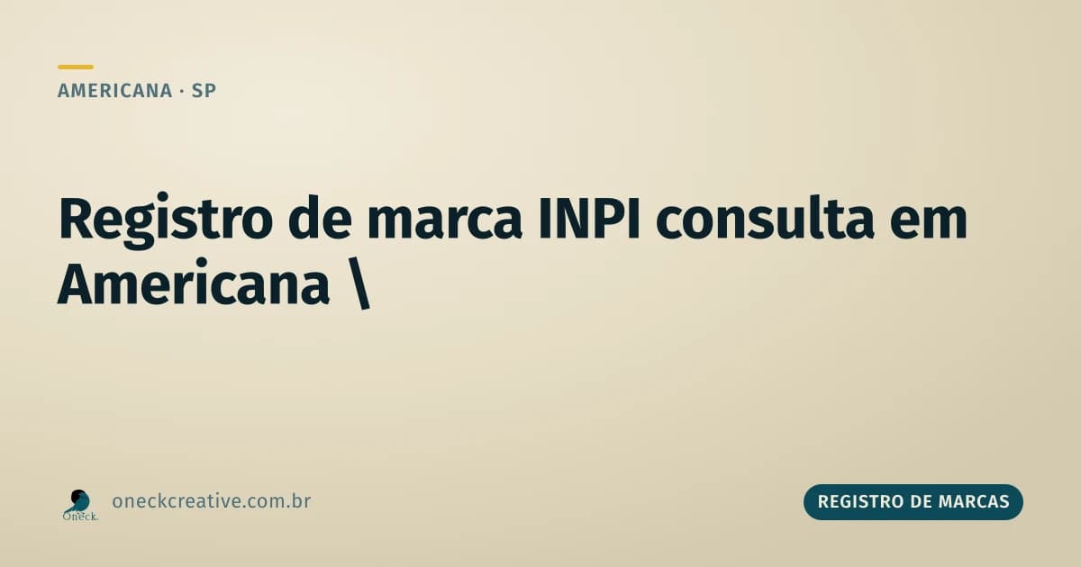 Registro de marca INPI consulta em Americana: em que momento do processo fazer isso