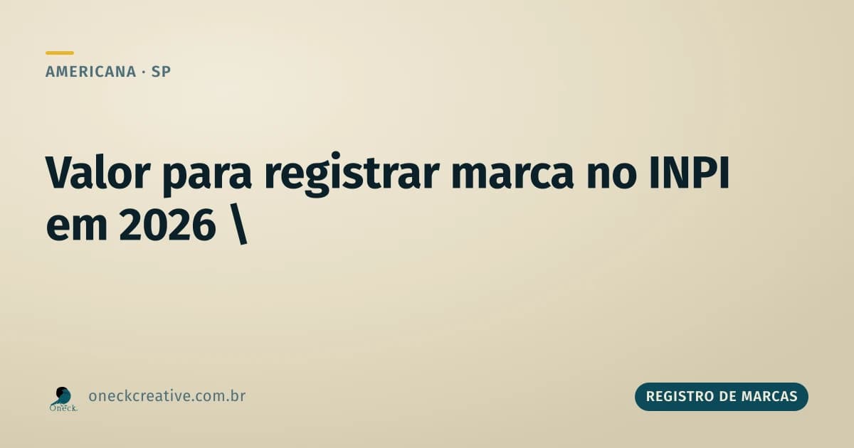 Qual o valor para registrar uma marca no INPI em 2026, em Americana