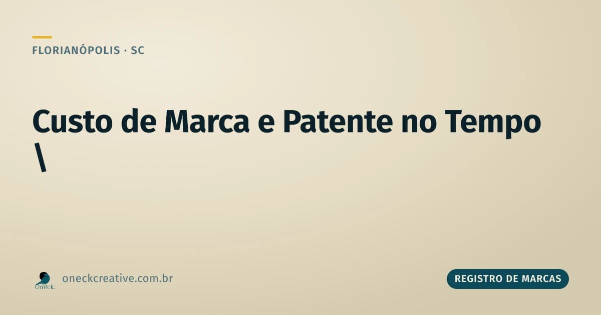 Custo de registro de marcas e patentes em Florianópolis: o que muda com o tempo