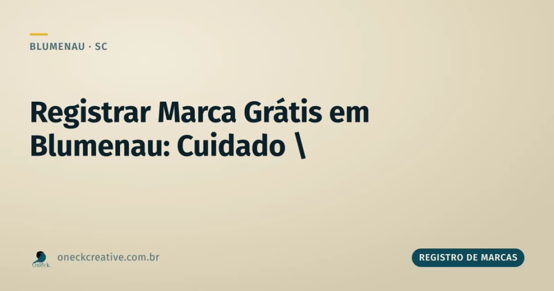 Registrar marca grátis em Blumenau: cuidado com quem promete isso