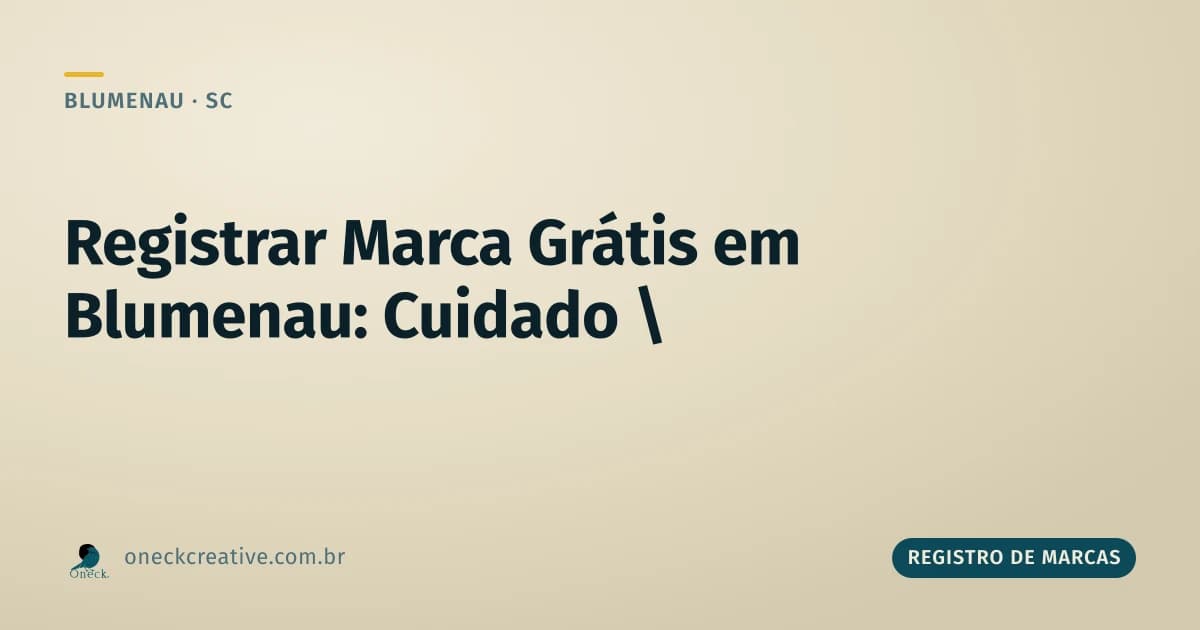 Registrar marca grátis em Blumenau: cuidado com quem promete isso