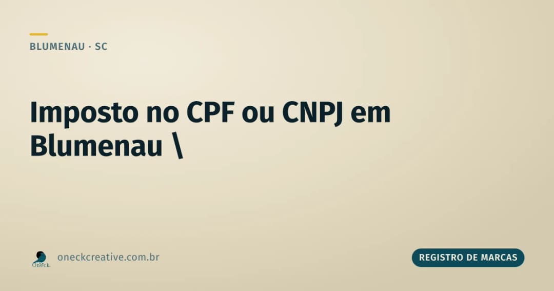 Quem paga mais imposto, CPF ou CNPJ, em Blumenau?