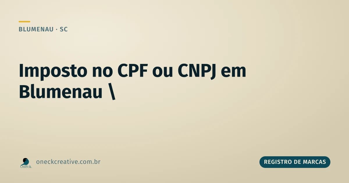 Quem paga mais imposto, CPF ou CNPJ, em Blumenau?