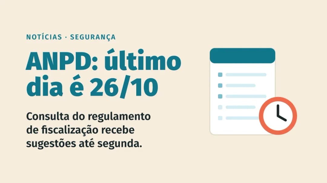 Consulta da ANPD sobre o novo regulamento de fiscalização termina nesta segunda, 26/10