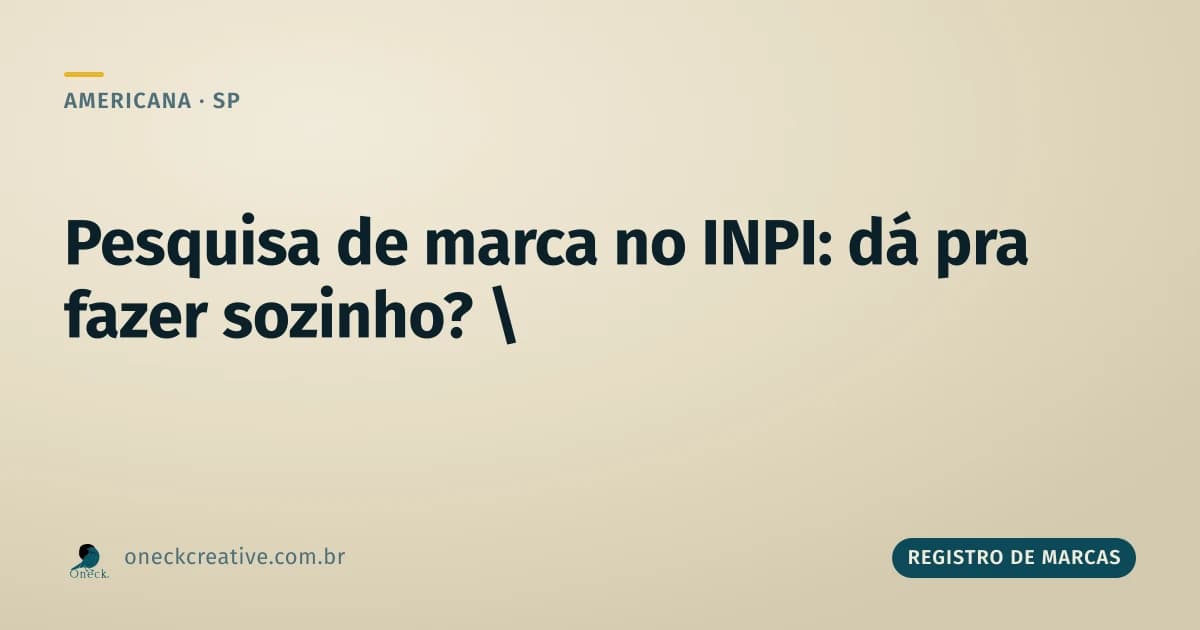 Pesquisa de registro de marcas no INPI em Americana: dá pra fazer sozinho?
