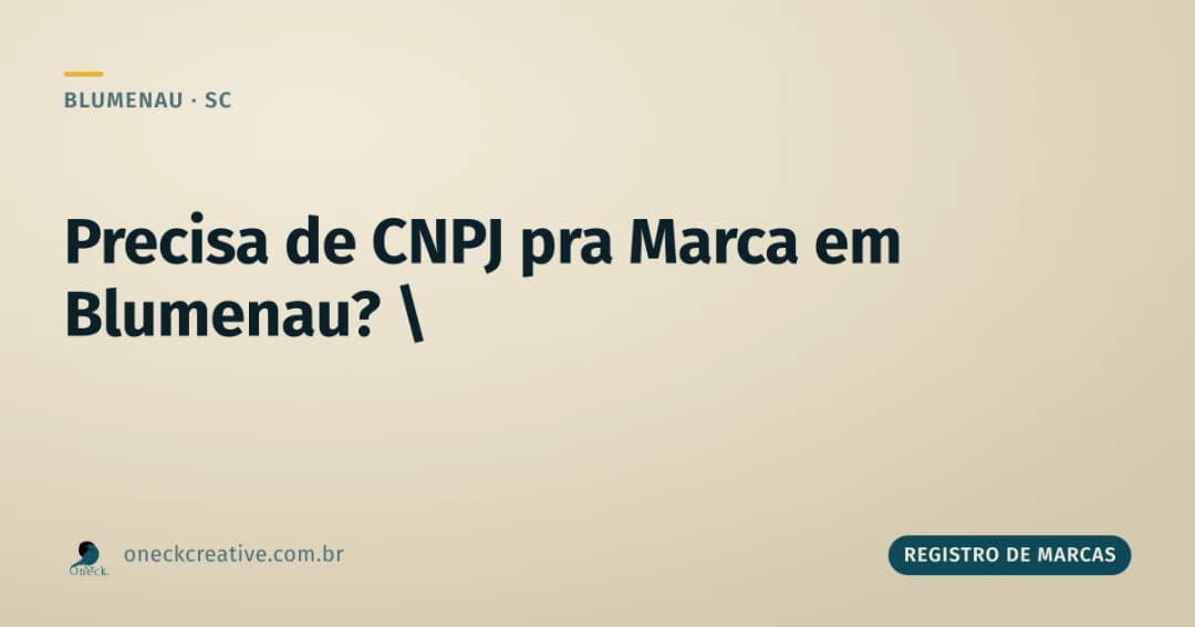 É preciso ter CNPJ para registrar uma marca em Blumenau?
