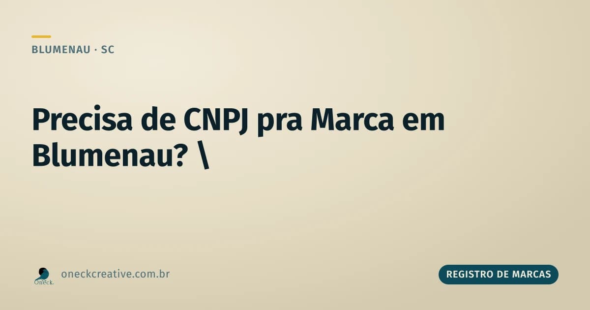 É preciso ter CNPJ para registrar uma marca em Blumenau?