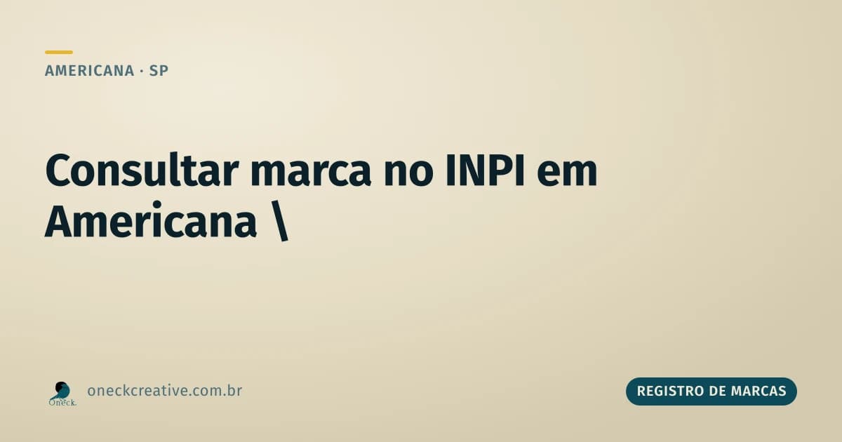 Consultar registro de marcas no INPI em Americana: o passo a passo