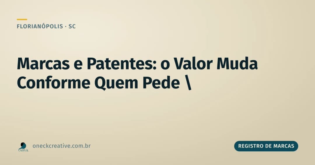 Registro de marcas e patentes: qual o valor em Florianópolis muda conforme quem pede