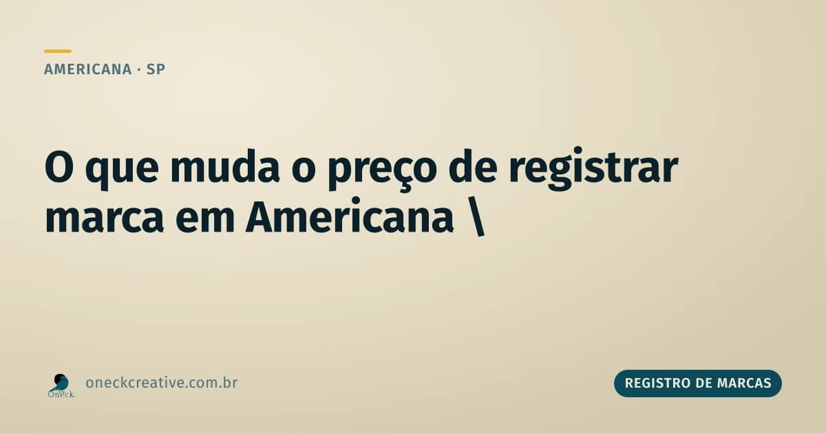 Quanto custa registrar uma marca em Americana: o que muda o preço final