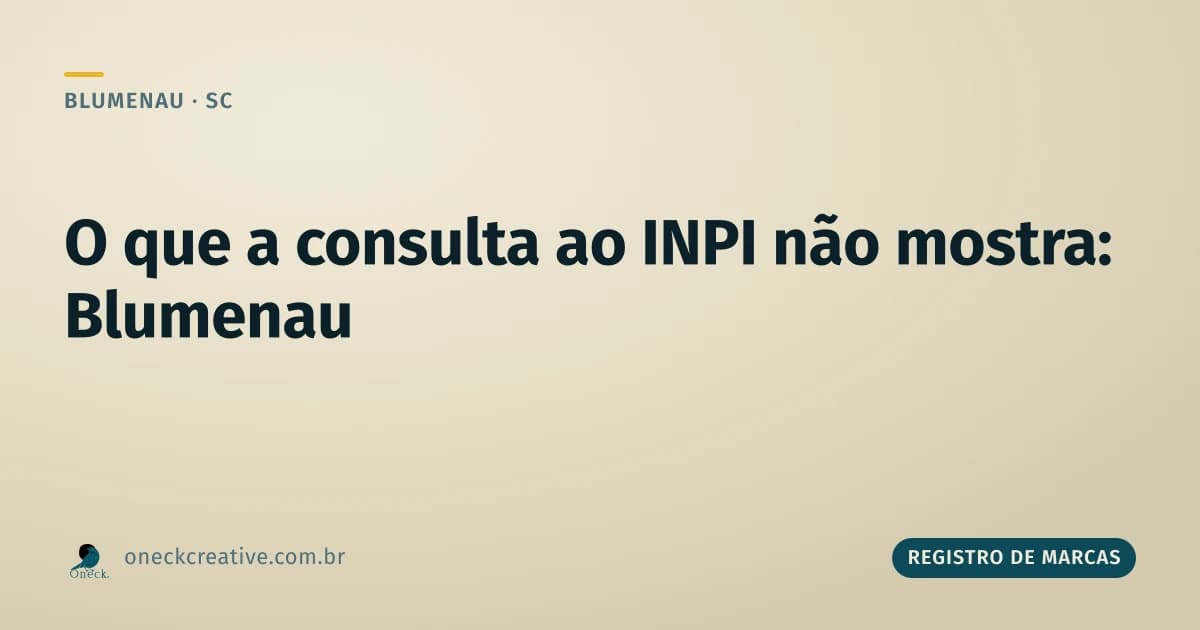 Registro de marcas e patentes: o que a consulta no INPI não mostra em Blumenau